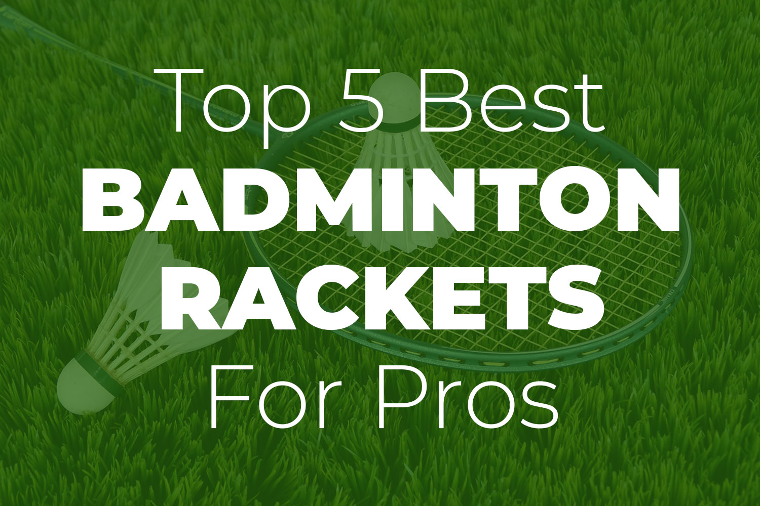 Badminton Rackets for Pros Badminton Rackets for Beginners
