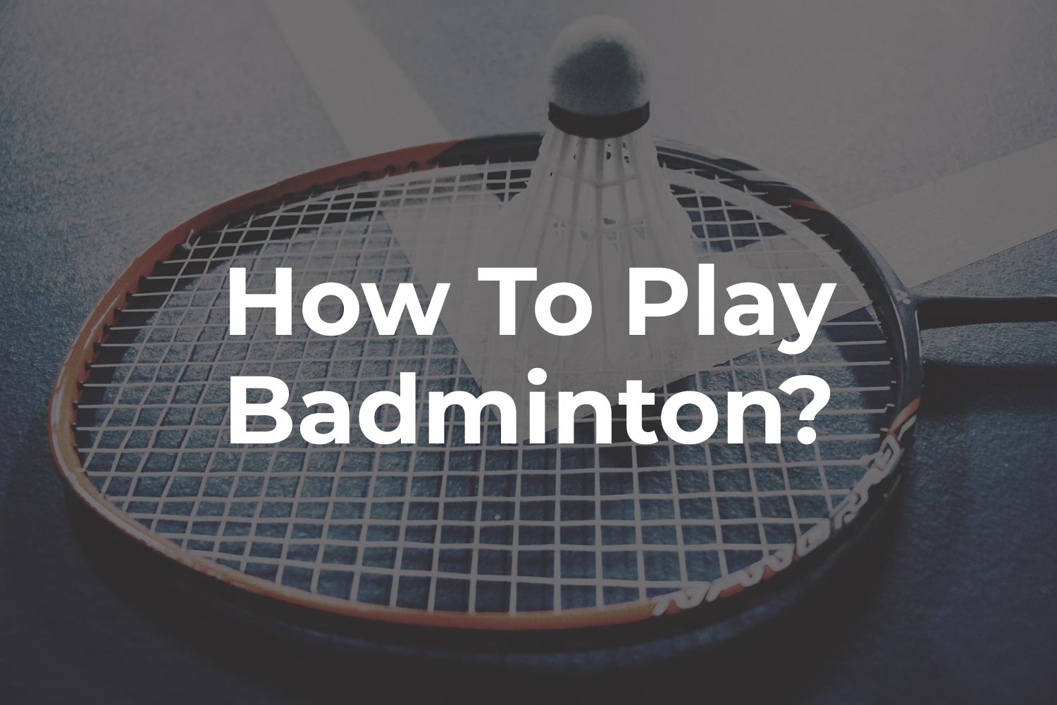 How To Play Badminton